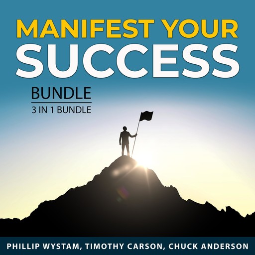 Manifest Your Success Bundle, 3 in 1 Bundle, Chuck Anderson, Timothy Carson, Phillip Wystam