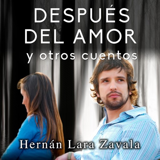 Después del amor y otros cuentos, Hernán Lara Zavala