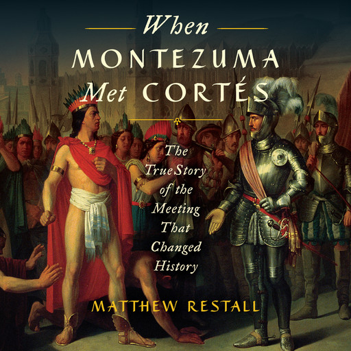 When Montezuma Met Cortés, Matthew Restall