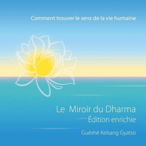 Le Miroir du dharma - Édition enrichie, Guéshé Kelsang Gyatso