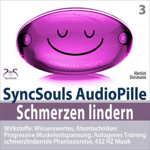 Schmerzen lindern - SyncSouls AudioPille - Wirkstoffe: Wissenswertes, Schmerzreduktion durch Atemtechniken, PMR, Autogenes Training, Phantasiereise, 432 Hz Musik, Franziska Diesmann, Torsten Abrolat