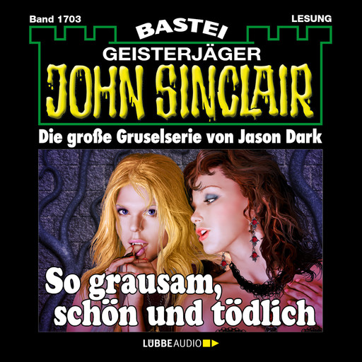 So grausam, schön und tödlich - John Sinclair, Band 1703 (Ungekürzt), Jason Dark