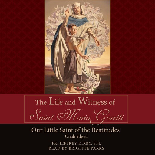 The Life and Witness of St. Maria Goretti, S.T. L., Fr. Jeffrey Kirby