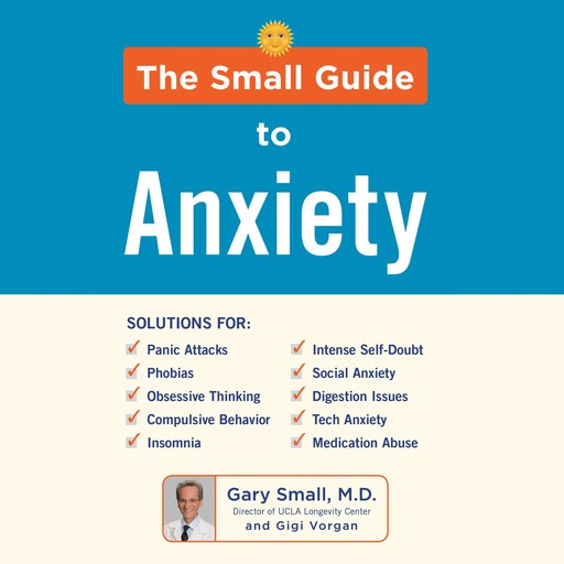 The Small Guide to Anxiety, Gary Small, Gigi Vorgan