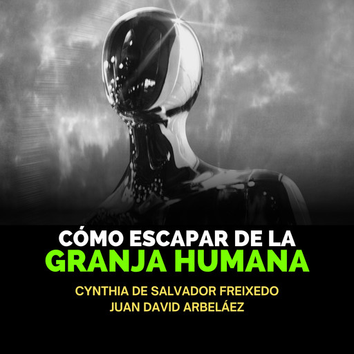 Cómo Escapar De La Granja Humana, Juan David Arbelaez, Cynthia De Salvador Freixedo