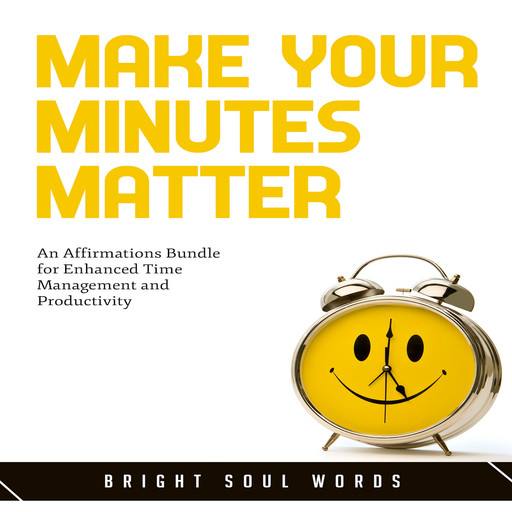 Make Your Minutes Matter, Bright Soul Words