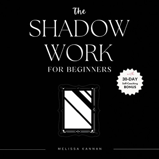 The Shadow Work Journal For Beginners, Melissa Kannan