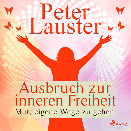 Ausbruch zur inneren Freiheit - Mut, eigene Wege zu gehen, Peter Lauster