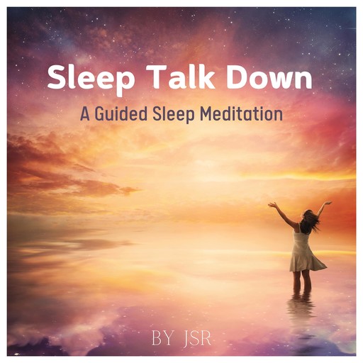 Sleep Talk Down A Guided Sleep Meditation, JSR