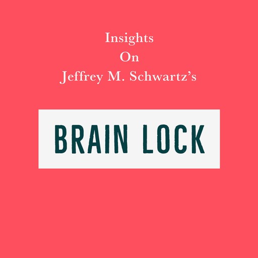 Insights on Jeffrey M. Schwartz’s Brain Lock, Swift Reads