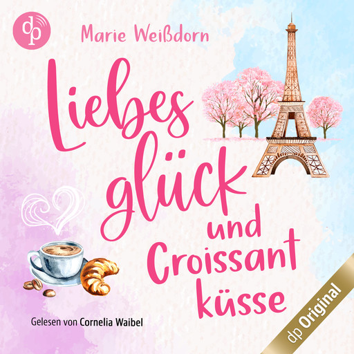 Liebesglück und Croissantküsse - Verlieben auf französisch-Reihe, Band 1 (Ungekürzt), Marie Weißdorn