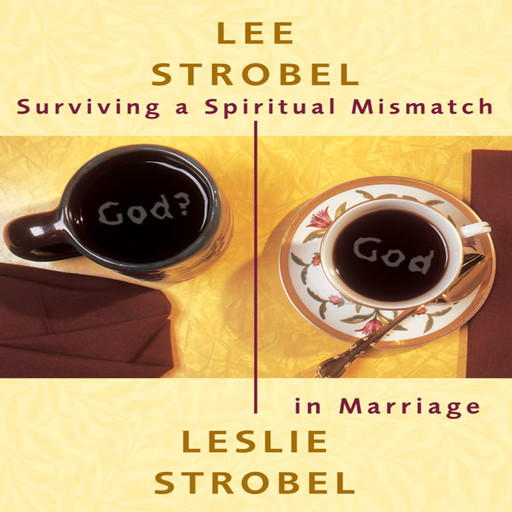 Surviving a Spiritual Mismatch in Marriage, Lee Strobel, Leslie Strobel