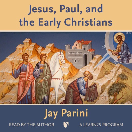 Jesus, Paul, and the Early Christians, Jay Parini