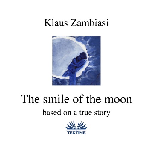 The Smile Of The Moon-Based On A True Story, Klaus Zambiasi