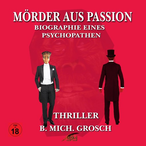 Mörder aus Passion - Biographie eines Psychopathen, Bernd Michael Grosch