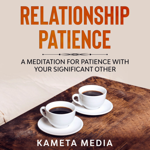 Relationship Patience: A Meditation for Patience with Your Significant Other, Kameta Media