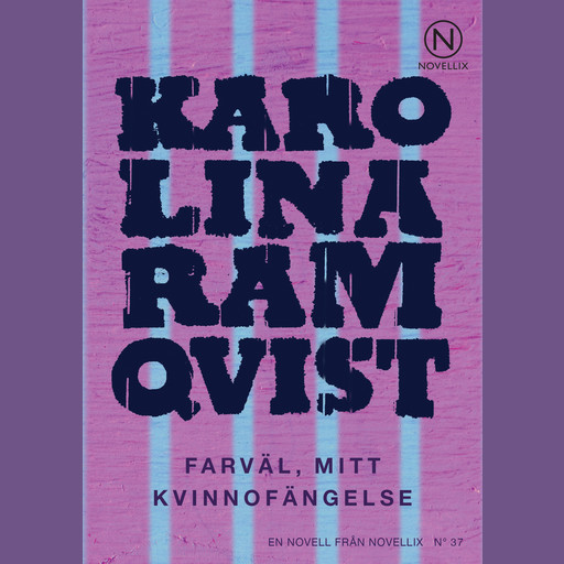 Farväl, mitt kvinnofängelse, Karolina Ramqvist