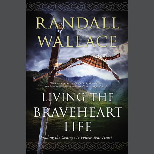 Living the Braveheart Life, Randall Wallace
