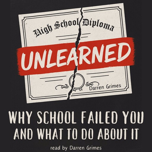 Unlearned: Why School Failed You and What to Do About It, Darren Grimes