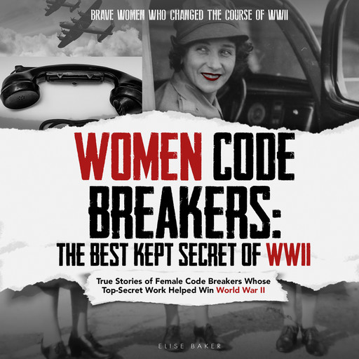 Women Code Breakers: The Best Kept Secret of WWII, Elise Baker