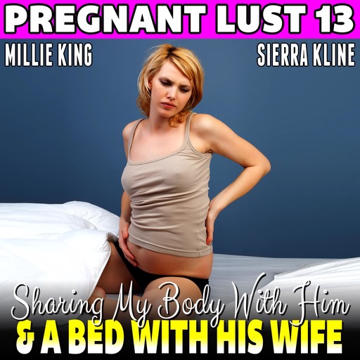 Sharing My Body With Him & A Bed With His Wife : Pregnant Lust 13 (Breeding Erotica BDSM Erotica Pregnancy Erotica), Millie King