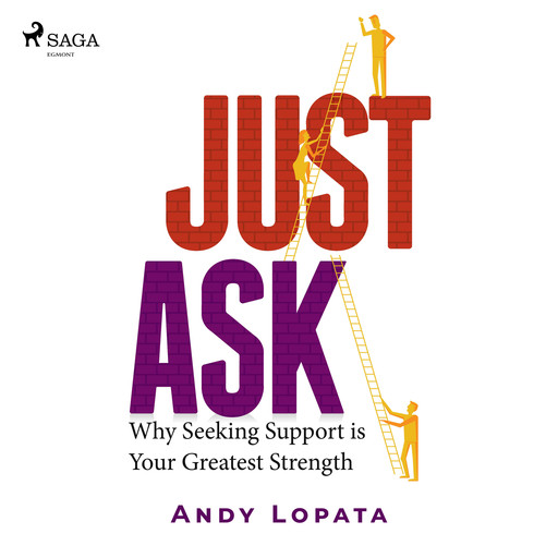 Just Ask: Why Seeking Support is Your Greatest Strength, Andy Lopata