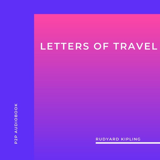 Letters of Travel (Unabridged), Joseph Rudyard Kipling