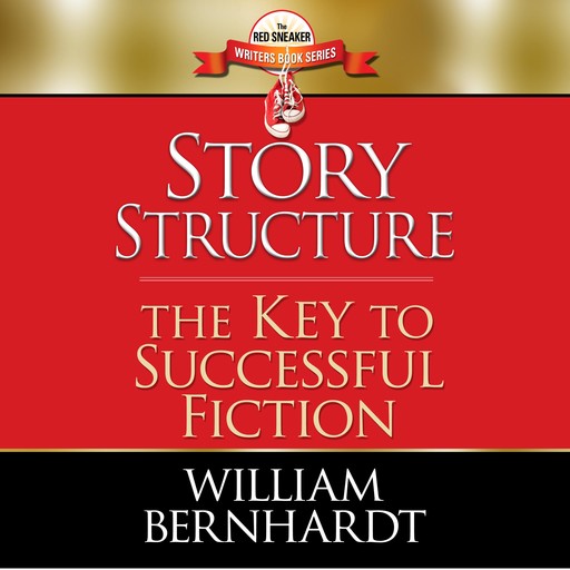 Story Structure: The Key to Successful Fiction, William Bernhardt