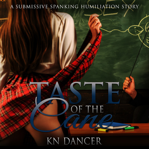 Taste of the Cane: A Submissive Spanking Humiliation Story, KN Dancer