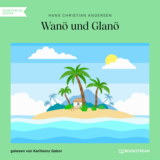 Wanö und Glanö (Ungekürzt), Hans Christian Andersen