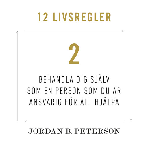 Regel 2: Behandla dig själv som en person du är ansvarig för att hjälpa, Jordan B. Peterson