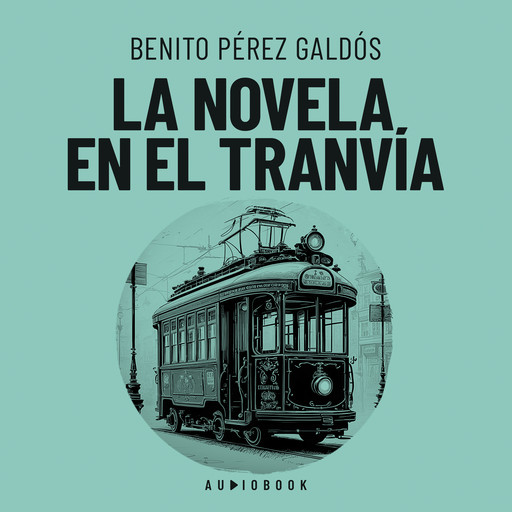 La novela en el tranvia, Benito Pérez Galdós