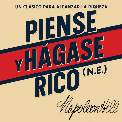 Piense y hágase rico (N.E.): Un clásico para alcanzar la riqueza, Napoleón Hill