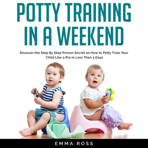 Potty Training in a Weekend, Emma Ross