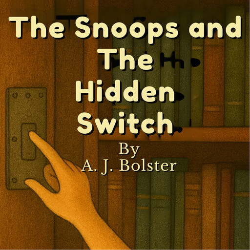 The Snoops and The Hidden Switch, A.J. Bolster