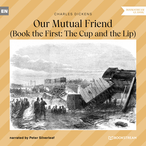 Our Mutual Friend - Book the First: The Cup and the Lip (Unabridged), Charles Dickens