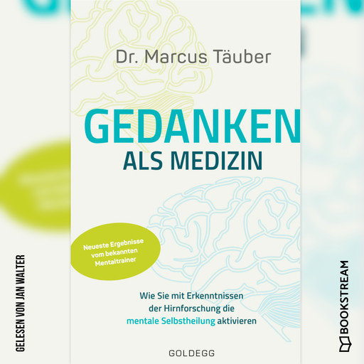 Gedanken als Medizin - Wie Sie mit Erkenntnissen der Hirnforschung die mentale Selbstheilung aktivieren (Ungekürzt), Marcus Täuber