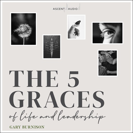 The Five Graces of Life and Leadership, Gary Burnison