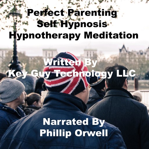 Perfect Parenting Self Hypnosis Hypnotherapy Meditation, Key Guy Technology LLC