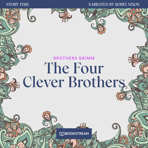 The Four Clever Brothers - Story Time, Episode 30 (Unabridged), Brothers Grimm