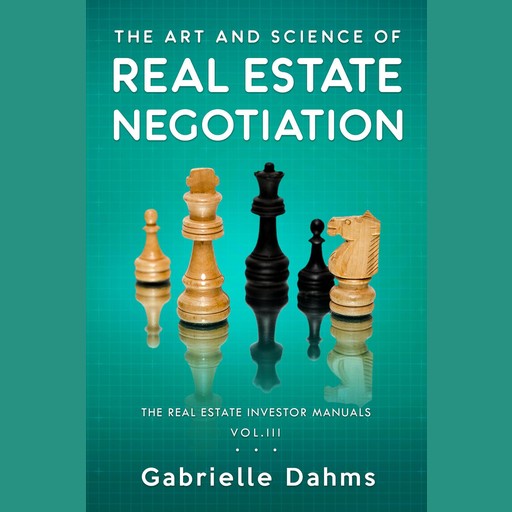 The Art and Science of Real Estate Negotiation, Gabrielle Dahms