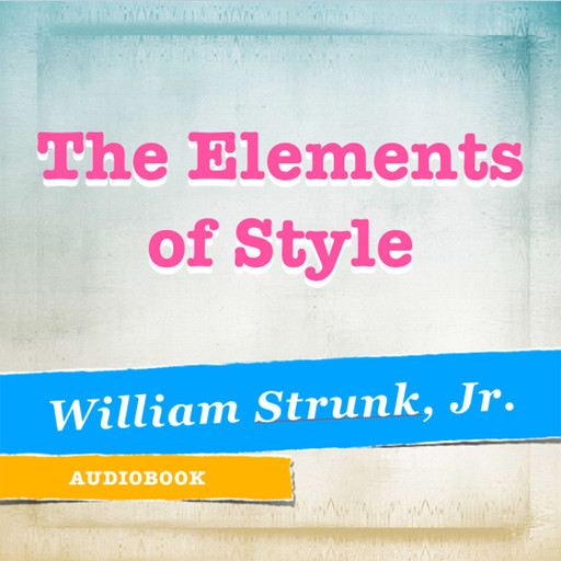 The Elements of Style, J.R., William Strunk Jr.