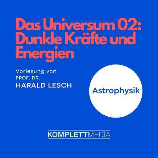 Das Universum 02: Dunkle Kräfte und Energien, Harald Lesch