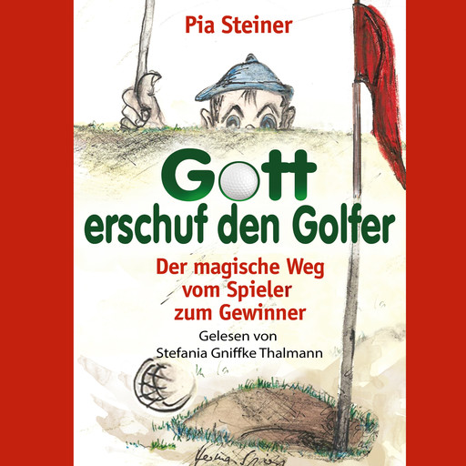 Gott erschuf den Golfer - Der magische Weg vom Spieler zum Gewinner (Ungekürzt), Pia Steiner