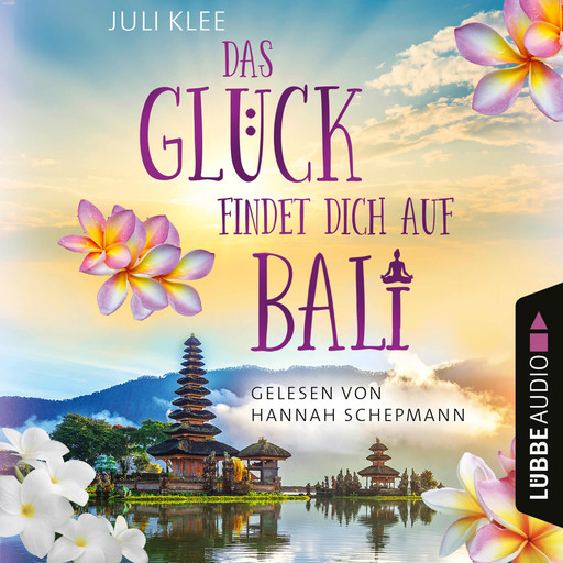 Das Glück findet dich auf Bali (Ungekürzt), Juli Klee