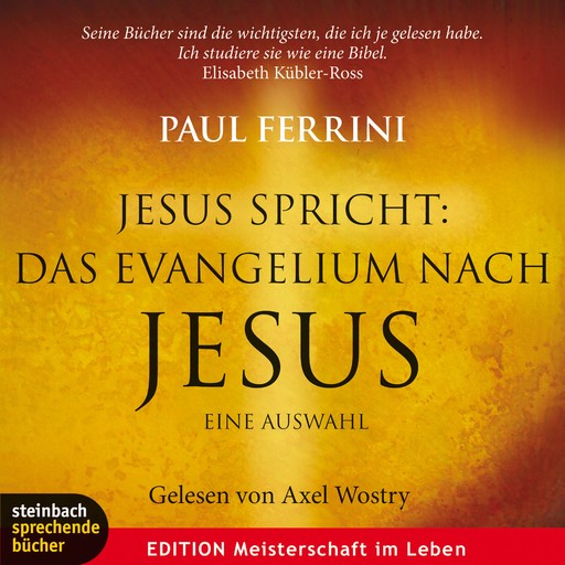 Jesus spricht: Das Evangelium nach Jesus. Ein neues Testament für unsere Zeit, Paul Ferrini