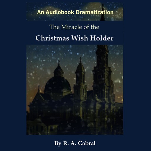 The Miracle of the Christmas WIsh Holder, Rick Cabral, R.A. Cabral