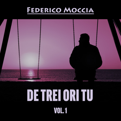 De trei ori tu, vol. 1, Federico Moccia