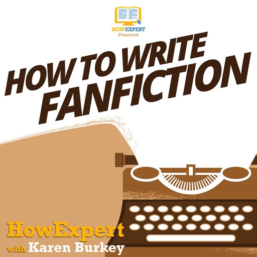 How To Write Fanfiction, HowExpert, Karen Burkey