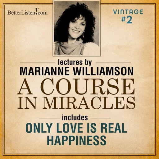 VINTAGE PROGRAM 2- Only Love Is Real AND Happiness with Marianne Williamson, Marianne Williamson